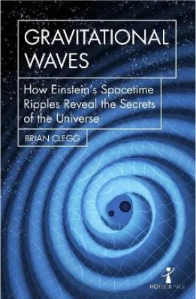 Gravitational Waves: How Einstein’s spacetime ripples reveal the secrets of the universe (Hot Science) [2018] paperback